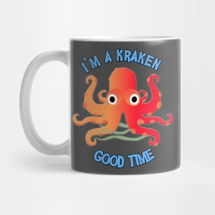 I'm A Kraken Good Time! Mug